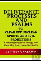 Deliverance Processes And Psalms To  Clear Off Unclean Spirits And Evil Projections