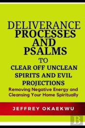 Deliverance Processes And Psalms To  Clear Off Unclean Spirits And Evil Projections