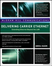 Delivering Carrier Ethernet: Extending Ethernet Beyond The Lan