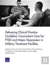 Delivering Clinical Practice Guideline-Concordant Care For Ptsd And Major Depression In Military Treatment Facilities