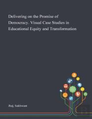 Delivering On The Promise Of Democracy. Visual Case Studies In Educational Equity And Transformation