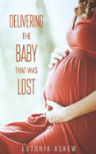 Delivering The Baby That Was Lost