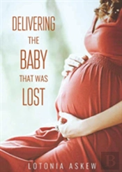 Delivering The Baby That Was Lost