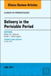 Delivery In The Periviable Period, An Issue Of Clinics In Perinatology
