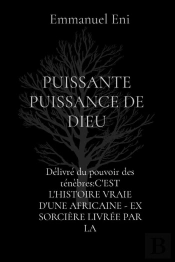 Délivré Du Pouvoir Des Ténèbres:C'Est L'Histoire Vraie D'Une Africaine - Ex Sorcière Livrée Par La