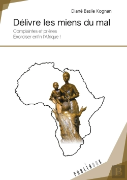 Bertrand.pt - Délivre Les Miens Du Mal ; Complaintes Et Prières : Exorciser Enfin L'Afrique !