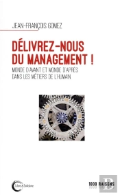 Delivrez-Nous Du Management - Monde D'Avant Et Monde D'Apres Dans Les Metiers De L'Humain