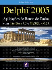 Delphi 2005 - Aplicações de Banco de Dados com InterBase 7.5 e MySQL 4.0.23