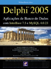 Delphi 2005 - Aplicações de Banco de Dados com InterBase 7.5 e MySQL 4.0.23