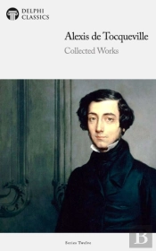 Delphi Collected Works Of Alexis De Tocqueville (Illustrated)