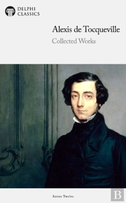 Bertrand.pt - Delphi Collected Works Of Alexis De Tocqueville (Illustrated)