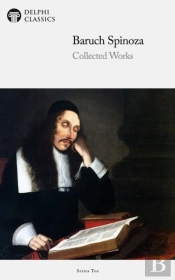 Delphi Collected Works Of Baruch Spinoza (Illustrated)