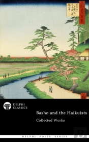 Delphi Collected Works Of Basho And The Haikuists (Illustrated)