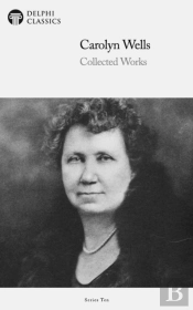 Delphi Collected Works Of Carolyn Wells (Illustrated)