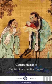 Delphi Collected Works Of Confucius - Four Books And Five Classics Of Confucianism (Illustrated)