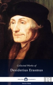 Delphi Collected Works Of Desiderius Erasmus (Illustrated)