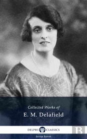 Delphi Collected Works Of E. M. Delafield (Illustrated)