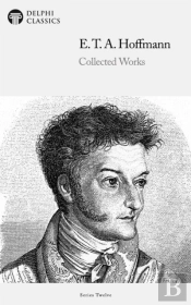 Delphi Collected Works Of E. T. A. Hoffmann (Illustrated)