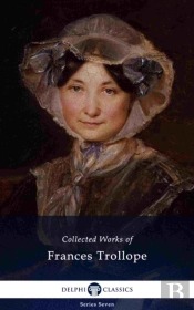 Delphi Collected Works Of Frances Trollope (Illustrated)