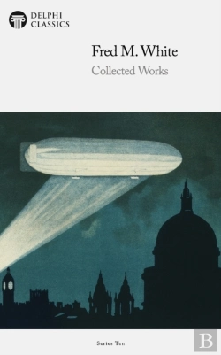 Bertrand.pt - Delphi Collected Works Of Fred M. White (Illustrated)