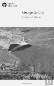 Delphi Collected Works Of George Griffith (Illustrated)