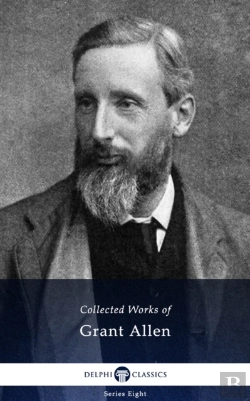 Bertrand.pt - Delphi Collected Works Of Grant Allen (Illustrated)