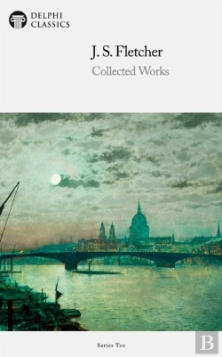 Bertrand.pt - Delphi Collected Works Of J. S. Fletcher (Illustrated)