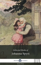 Delphi Collected Works Of Johanna Spyri (Illustrated)
