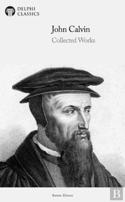 Bertrand.pt - Delphi Collected Works Of John Calvin (Illustrated)