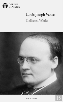 Bertrand.pt - Delphi Collected Works Of Louis Joseph Vance (Illustrated)