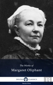 Delphi Collected Works Of Margaret Oliphant (Illustrated)