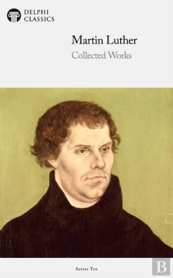 Bertrand.pt - Delphi Collected Works Of Martin Luther (Illustrated)