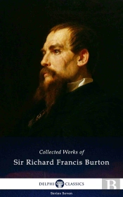 Delphi Collected Works Of Sir Richard Francis Burton (Illustrated)