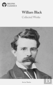 Delphi Collected Works Of William Black (Illustrated)