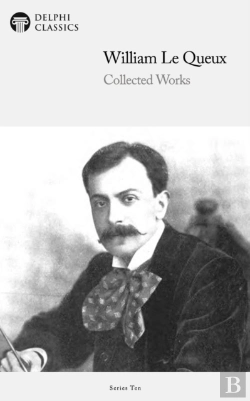 Bertrand.pt - Delphi Collected Works Of William Le Queux (Illustrated)