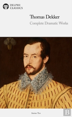 Bertrand.pt - Delphi Complete Dramatic Works Of Thomas Dekker (Illustrated)