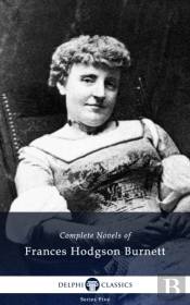 Delphi Complete Novels Of Francis Hodgson Burnett (Illustrated)