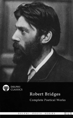 Bertrand.pt - Delphi Complete Poetical Works Of Robert Bridges (Illustrated)