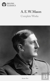 Delphi Complete Works Of A. E. W. Mason (Illustrated)