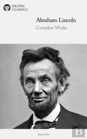 Delphi Complete Works Of Abraham Lincoln (Illustrated)