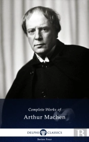 Delphi Complete Works Of Arthur Machen (Illustrated)
