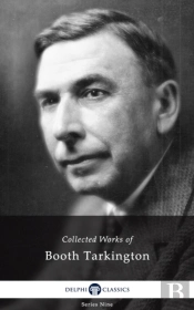 Delphi Complete Works Of Booth Tarkington (Illustrated)