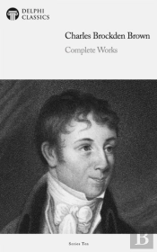 Delphi Complete Works Of Charles Brockden Brown (Illustrated)