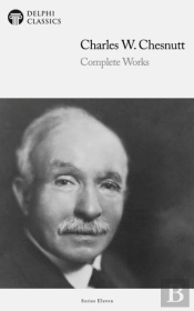 Delphi Complete Works Of Charles W. Chesnutt (Illustrated)