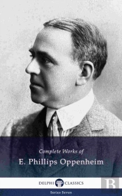Delphi Complete Works Of E. Phillips Oppenheim (Illustrated)