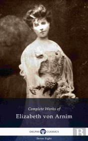 Delphi Complete Works Of Elizabeth Von Arnim (Illustrated)