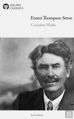 Bertrand.pt - Delphi Complete Works Of Ernest Thompson Seton (Illustrated)