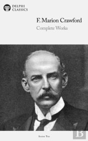 Delphi Complete Works Of F. Marion Crawford (Illustrated)
