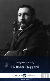 Delphi Complete Works Of H. Rider Haggard (Illustrated)