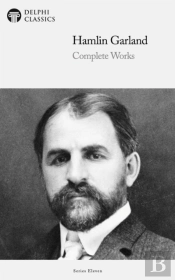 Delphi Complete Works Of Hamlin Garland (Illustrated)